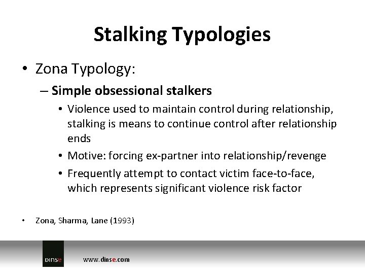 Stalking Typologies • Zona Typology: – Simple obsessional stalkers • Violence used to maintain