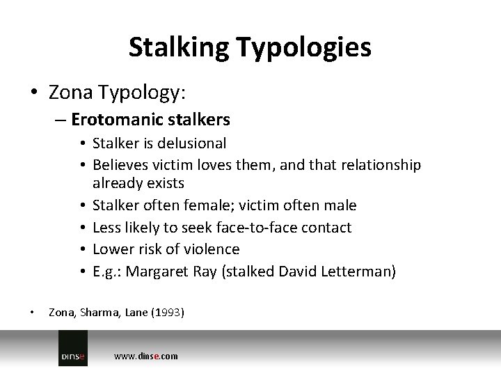 Stalking Typologies • Zona Typology: – Erotomanic stalkers • Stalker is delusional • Believes