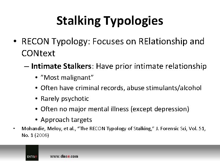 Stalking Typologies • RECON Typology: Focuses on RElationship and CONtext – Intimate Stalkers: Have