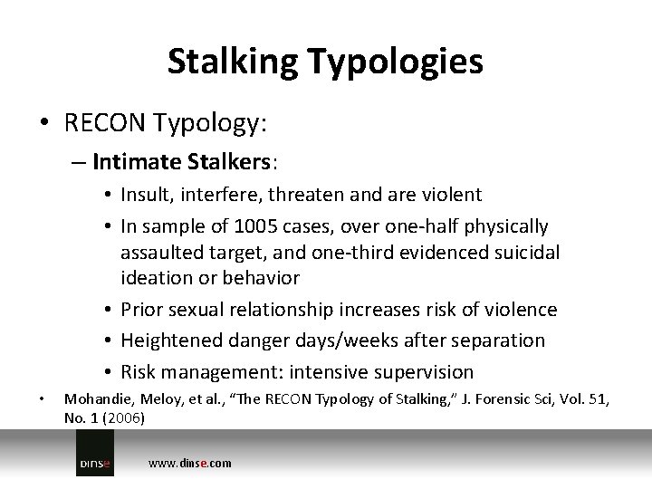 Stalking Typologies • RECON Typology: – Intimate Stalkers: • Insult, interfere, threaten and are