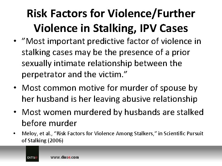 Risk Factors for Violence/Further Violence in Stalking, IPV Cases • ”Most important predictive factor