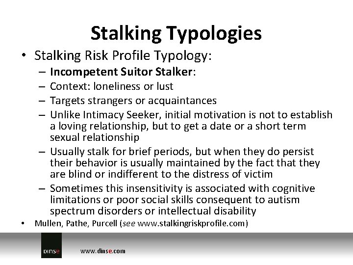 Stalking Typologies • Stalking Risk Profile Typology: – Incompetent Suitor Stalker: • – Context: