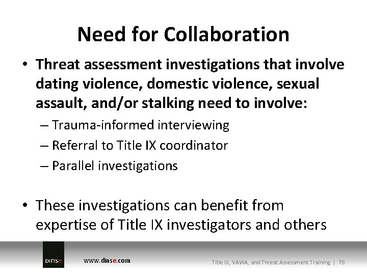Need for Collaboration • Threat assessment investigations that involve dating violence, domestic violence, sexual