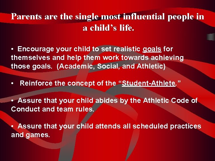 Parents are the single most influential people in a child’s life. • Encourage your