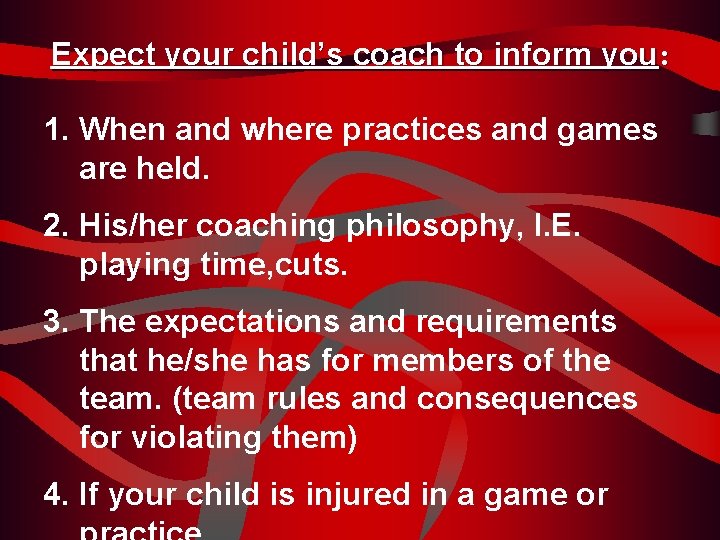 Expect your child’s coach to inform you: 1. When and where practices and games