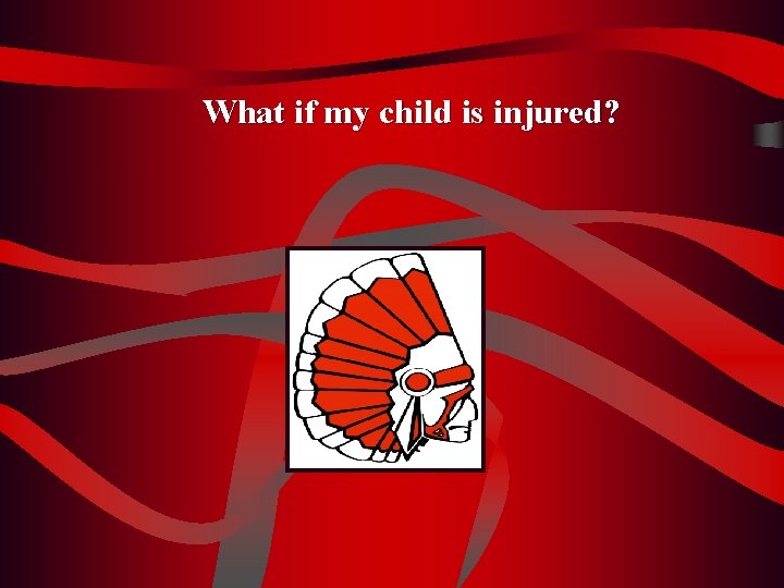 What if my child is injured? 