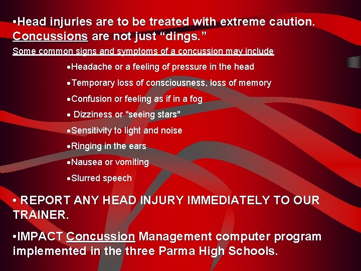  • Head injuries are to be treated with extreme caution. Concussions are not