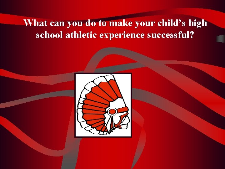What can you do to make your child’s high school athletic experience successful? 
