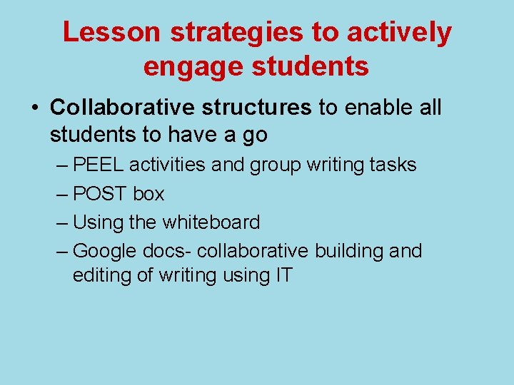 Lesson strategies to actively engage students • Collaborative structures to enable all students to