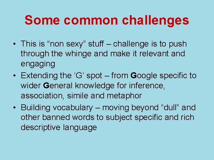 Some common challenges • This is “non sexy” stuff – challenge is to push