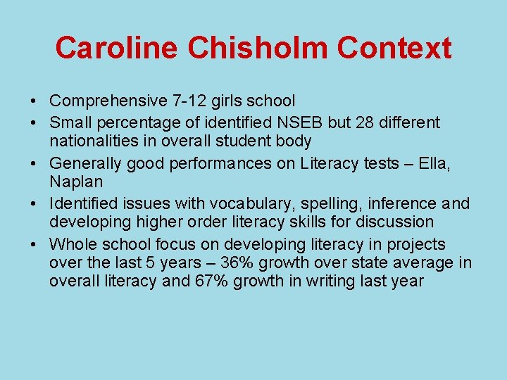 Caroline Chisholm Context • Comprehensive 7 -12 girls school • Small percentage of identified