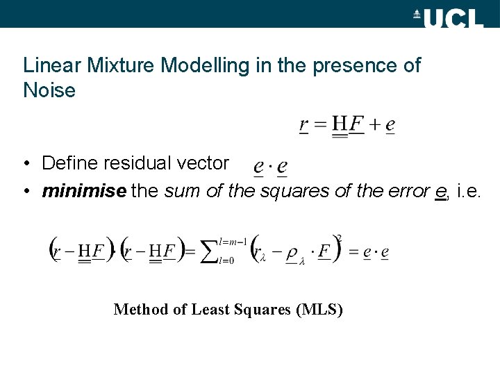 Linear Mixture Modelling in the presence of Noise • Define residual vector • minimise