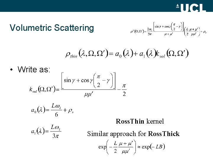 Volumetric Scattering • Write as: Ross. Thin kernel Similar approach for Ross. Thick 