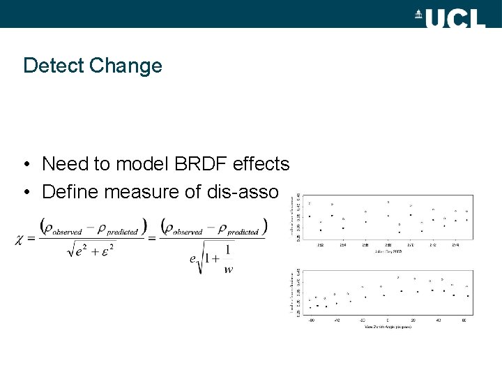 Detect Change • Need to model BRDF effects • Define measure of dis-association 