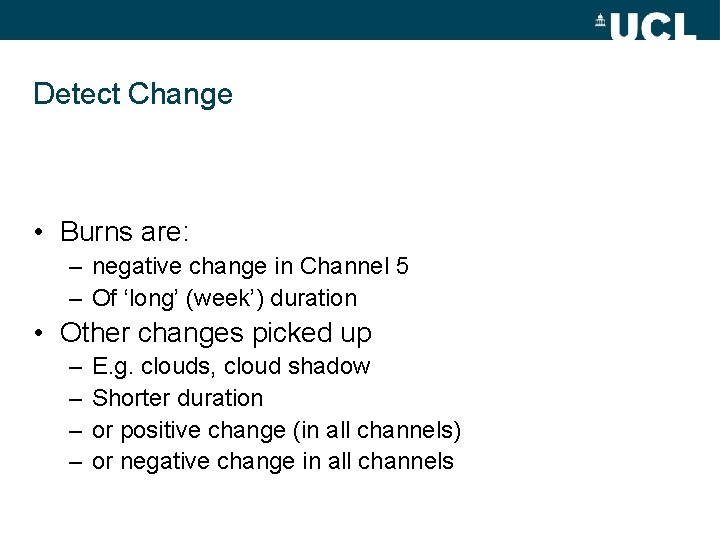 Detect Change • Burns are: – negative change in Channel 5 – Of ‘long’