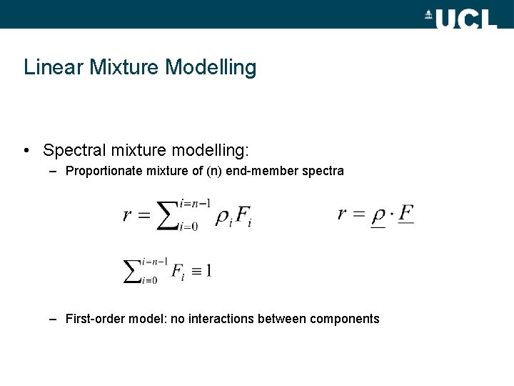 Linear Mixture Modelling • Spectral mixture modelling: – Proportionate mixture of (n) end-member spectra