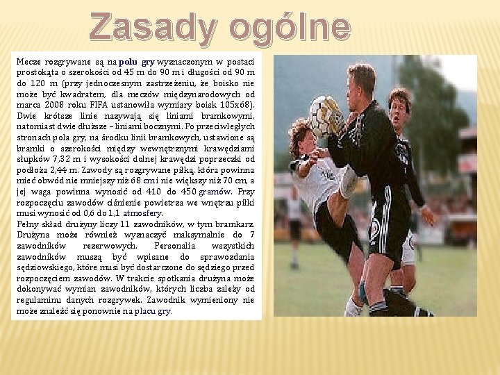 Zasady ogólne Mecze rozgrywane są na polu gry wyznaczonym w postaci prostokąta o szerokości