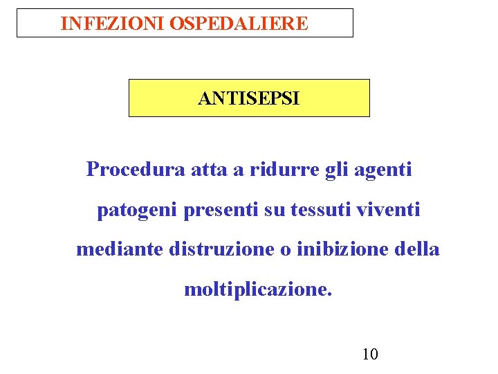 INFEZIONI OSPEDALIERE ANTISEPSI Procedura atta a ridurre gli agenti patogeni presenti su tessuti viventi