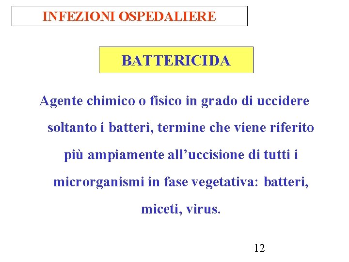 INFEZIONI OSPEDALIERE BATTERICIDA Agente chimico o fisico in grado di uccidere soltanto i batteri,