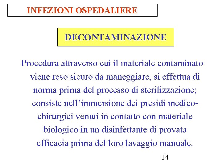 INFEZIONI OSPEDALIERE DECONTAMINAZIONE Procedura attraverso cui il materiale contaminato viene reso sicuro da maneggiare,