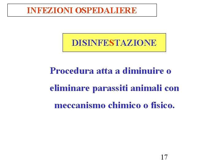 INFEZIONI OSPEDALIERE DISINFESTAZIONE Procedura atta a diminuire o eliminare parassiti animali con meccanismo chimico