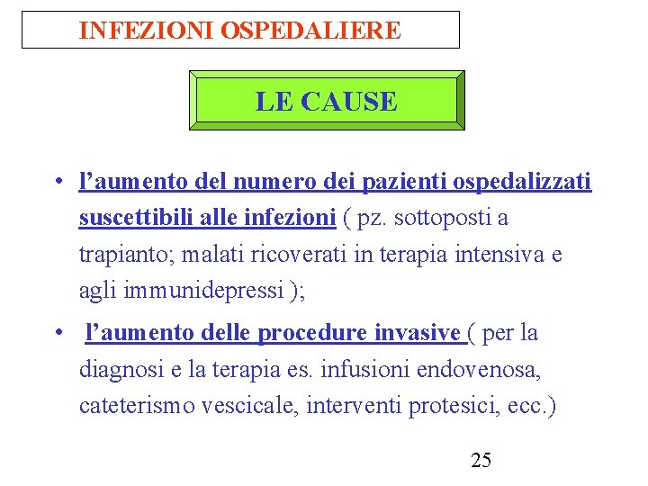 INFEZIONI OSPEDALIERE LE CAUSE • l’aumento del numero dei pazienti ospedalizzati suscettibili alle infezioni