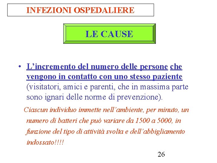 INFEZIONI OSPEDALIERE LE CAUSE • L’incremento del numero delle persone che vengono in contatto