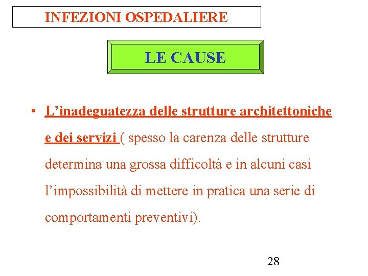 INFEZIONI OSPEDALIERE LE CAUSE • L’inadeguatezza delle strutture architettoniche e dei servizi ( spesso