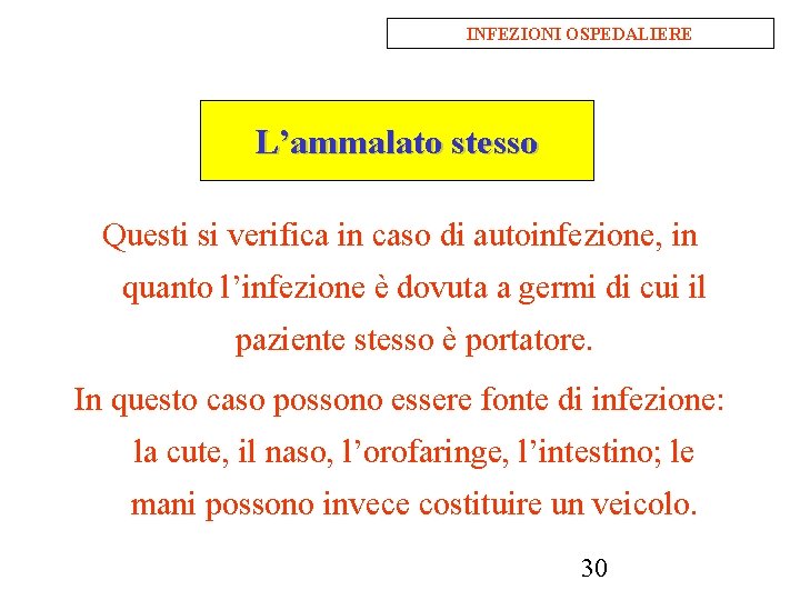 INFEZIONI OSPEDALIERE L’ammalato stesso Questi si verifica in caso di autoinfezione, in quanto l’infezione