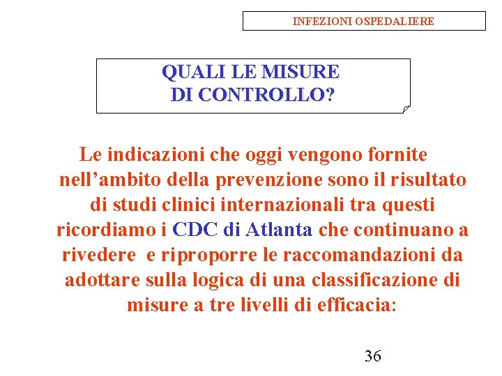 INFEZIONI OSPEDALIERE QUALI LE MISURE DI CONTROLLO? Le indicazioni che oggi vengono fornite nell’ambito