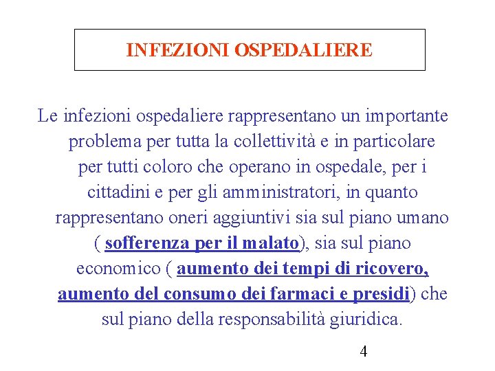 INFEZIONI OSPEDALIERE Le infezioni ospedaliere rappresentano un importante problema per tutta la collettività e