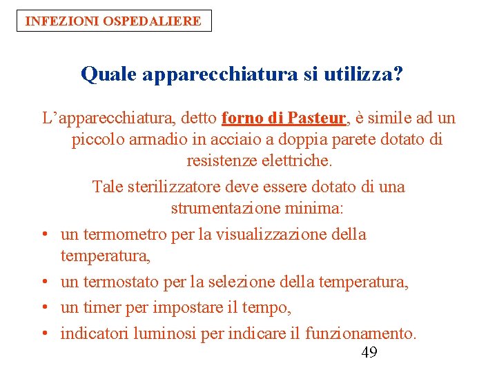 INFEZIONI OSPEDALIERE Quale apparecchiatura si utilizza? L’apparecchiatura, detto forno di Pasteur, è simile ad