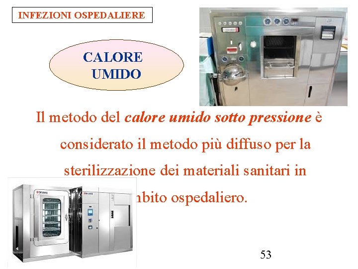 INFEZIONI OSPEDALIERE CALORE UMIDO Il metodo del calore umido sotto pressione è considerato il