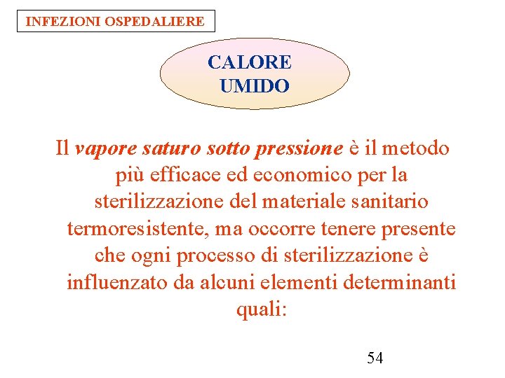 INFEZIONI OSPEDALIERE CALORE UMIDO Il vapore saturo sotto pressione è il metodo più efficace