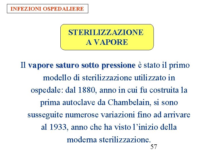 INFEZIONI OSPEDALIERE STERILIZZAZIONE A VAPORE Il vapore saturo sotto pressione è stato il primo