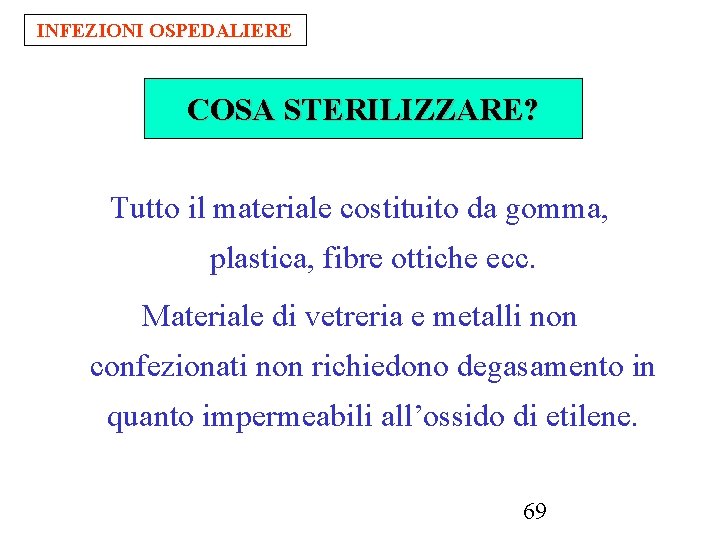 INFEZIONI OSPEDALIERE COSA STERILIZZARE? Tutto il materiale costituito da gomma, plastica, fibre ottiche ecc.
