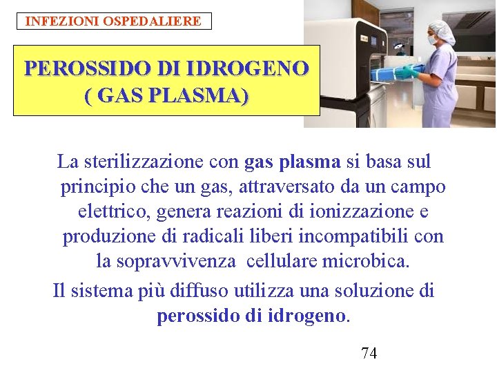 INFEZIONI OSPEDALIERE PEROSSIDO DI IDROGENO ( GAS PLASMA) La sterilizzazione con gas plasma si