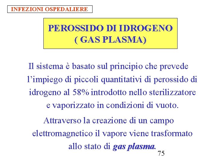 INFEZIONI OSPEDALIERE PEROSSIDO DI IDROGENO ( GAS PLASMA) Il sistema è basato sul principio