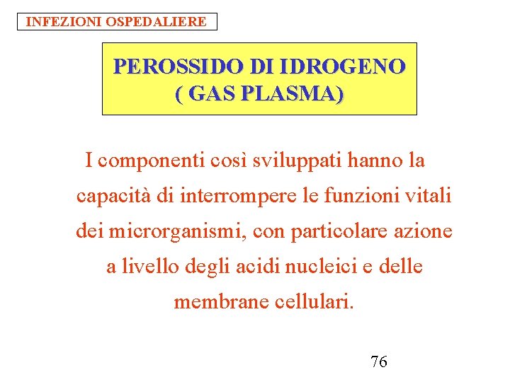 INFEZIONI OSPEDALIERE PEROSSIDO DI IDROGENO ( GAS PLASMA) I componenti così sviluppati hanno la