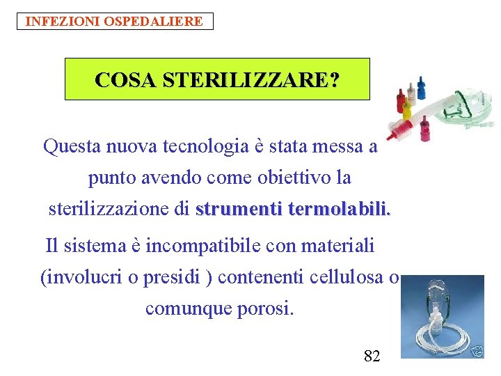 INFEZIONI OSPEDALIERE COSA STERILIZZARE? Questa nuova tecnologia è stata messa a punto avendo come