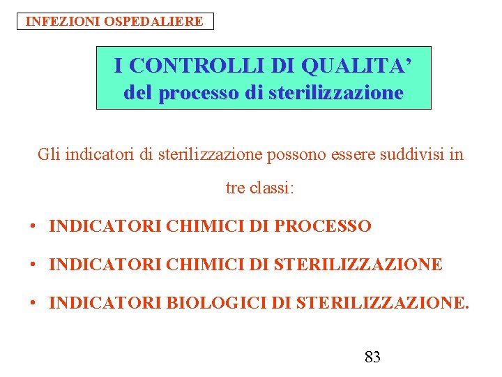 INFEZIONI OSPEDALIERE I CONTROLLI DI QUALITA’ del processo di sterilizzazione Gli indicatori di sterilizzazione