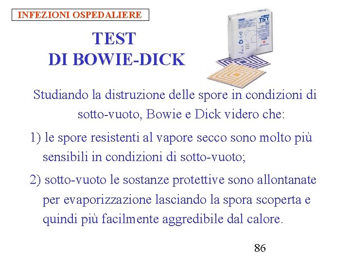 INFEZIONI OSPEDALIERE TEST DI BOWIE-DICK Studiando la distruzione delle spore in condizioni di sotto-vuoto,
