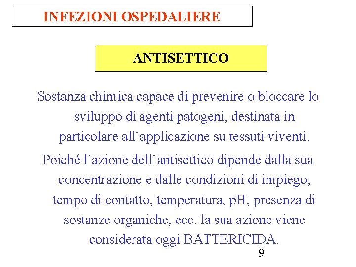 INFEZIONI OSPEDALIERE ANTISETTICO Sostanza chimica capace di prevenire o bloccare lo sviluppo di agenti