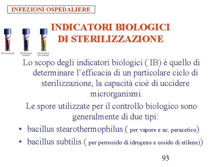 INFEZIONI OSPEDALIERE INDICATORI BIOLOGICI DI STERILIZZAZIONE Lo scopo degli indicatori biologici ( IB) è