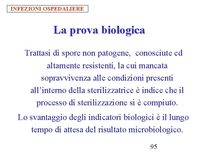 INFEZIONI OSPEDALIERE La prova biologica Trattasi di spore non patogene, conosciute ed altamente resistenti,
