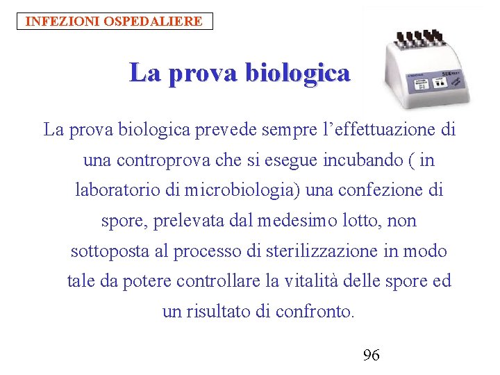 INFEZIONI OSPEDALIERE La prova biologica prevede sempre l’effettuazione di una controprova che si esegue