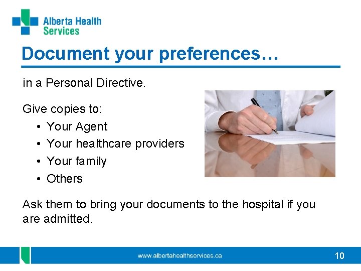 Document your preferences… in a Personal Directive. Give copies to: • Your Agent •