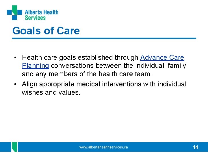 Goals of Care • Health care goals established through Advance Care Planning conversations between