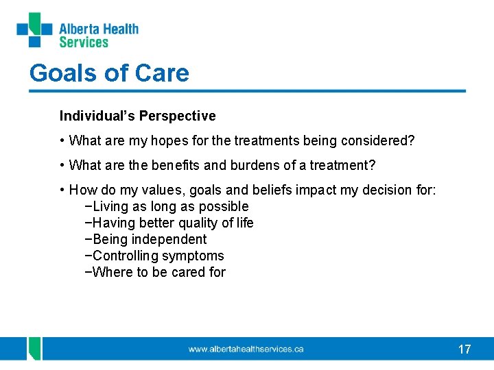 Goals of Care Individual’s Perspective • What are my hopes for the treatments being