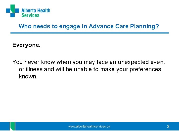 Who needs to engage in Advance Care Planning? Everyone. You never know when you